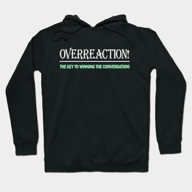 Overreaction - The Key To Wining The Conversation Hoodie by Benny Merch Pearl